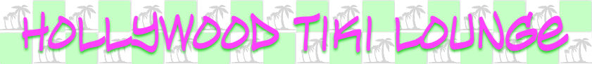 Welcome to the Hollywood Tiki Lounge.